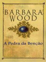 A Pedra da Bencao - Barbara Wood.