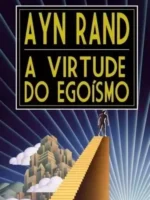 A Virtude do Egoismo - Ayn Rand