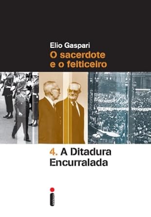As Ilusoes Armadas IV - Ditadura Encurrala - Elio Gaspari
