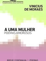 A uma mulher - Vinicius de Moraes.