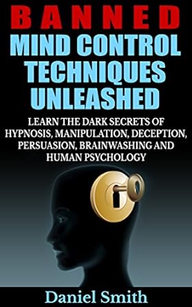 Banned Mind Control Techniques Unleashed_ - Daniel Smith.