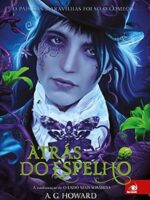 Atras do Espelho_ A continuacao de O Lado - A. G. Howard.