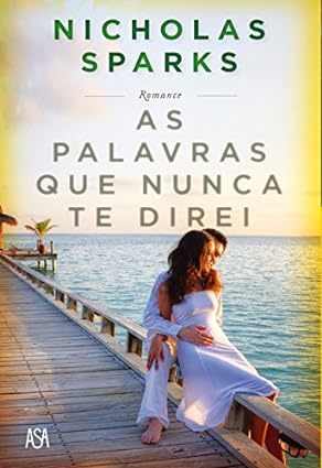 As Palavras Que Nunca Te Direi - Nicholas Sparks