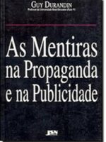As Mentiras na Propaganda e na Publicidade - Guy Durandin