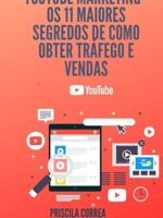 youtube marketing - os 11 maiores segredos de como obter tráfego e vendas/