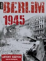 Berlim 1945 - A Queda - Antony Beevor