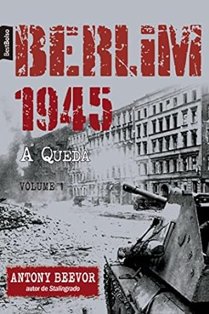 Berlim 1945 - A Queda - Antony Beevor