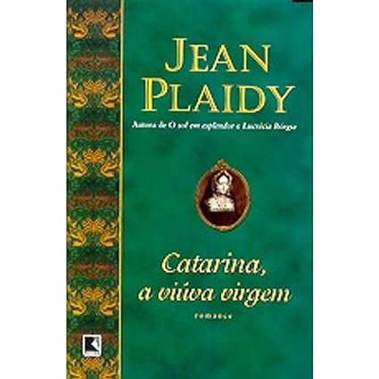Catarina, A Viuva Virgem - Jean Plaidy.