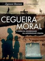 Cegueira Moral - A Perda da Sensibilidade - Bauman, Zygmunt_ Donskis, Leonidas