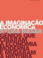 A imaginacao economica - Sylvia Nasar.