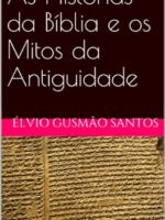 As Historias da Biblia e os Mitos da Antig - Elvio Gusmao Santos.