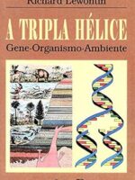 A tripla helice - Gene, organismo e ambien - Richard Lewontin