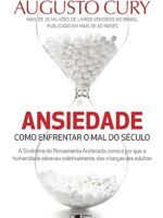 Ansiedade - Como Enfrentar o Mal do Seculo - Augusto Cury