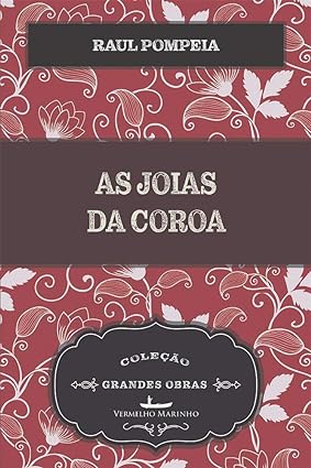 As Joias da Coroa - Raul Pompeia