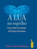 A Lua no espelho_ Uma visao incomum da Pra - S. Ema. Gyalwa Dokhampa.