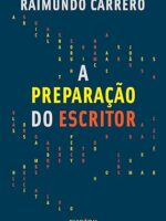 A preparacao do Escritor - Raimundo Carrero