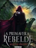 A primavera rebelde - Morgan Rhodes