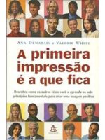 A Primeira Impressao e a que Fica - Valerie White Ann Demarais