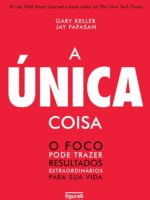 A Unica Coisa - o Foco Pode Trazer Resulta - Keller, Gary_ Papasan, Jay.