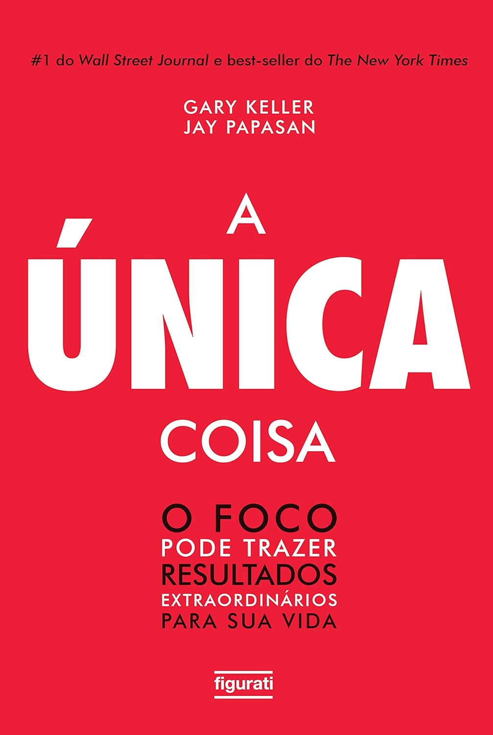 A Unica Coisa - o Foco Pode Trazer Resulta - Keller, Gary_ Papasan, Jay.