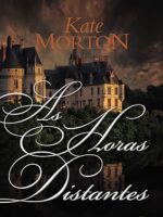As horas Distantes - Kate Morton.