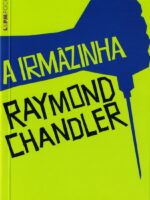 A Irmazinha - Raymond Chandler.
