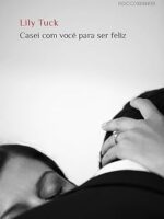 Casei com voce para ser feliz - Lily Tuck.
