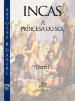A Princesa do Sol - Os Incas - Vol 1 - Antoine B. Daniel