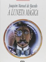 A Luneta Magica - Joaquim Manuel de Macedo.
