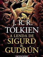 A Lenda de Sigurd _ Gudrun - J. R. R. Tolkien.