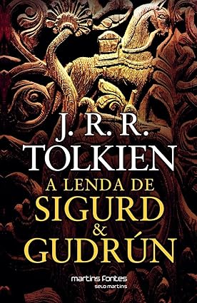 A Lenda de Sigurd _ Gudrun - J. R. R. Tolkien.