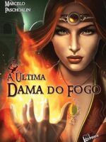 A ultima Dama do Fogo - Marcelo Paschoalin.