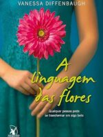 A linguagem das flores - Vanessa Diffenbaugh.