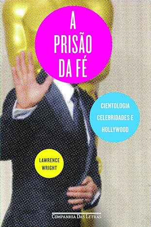 A prisao da fe - Cientologia, celebridades - Lawrence Wright