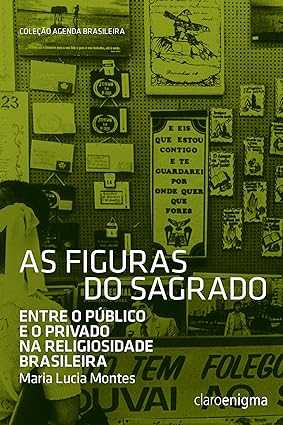 As figuras do sagrado_ entre o publico e o - Maria Lucia Montes.