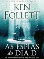 As espias do Dia D: Um suspense inspirado - Ken Follett