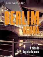 Berlim, agora - Peter Schneider