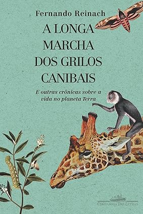 A longa marcha dos grilos canibais - Fernando Reinach.