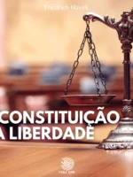 A Constituição da Liberdade - Friedrich Hayek