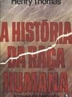 A Historia da Raca Humana - Henry Thomas.