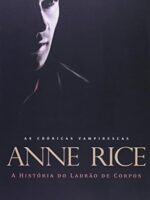 A Historia do Ladrao de Corpos - Anne Rice.