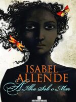 A Ilha Debaixo do Mar - Isabel Allende