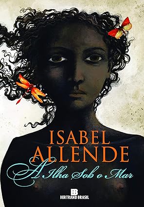 A Ilha Debaixo do Mar - Isabel Allende
