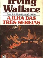 A Ilha das Tres Sereias - Irving Wallace