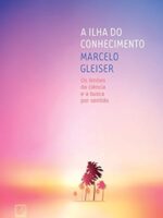 A Ilha do Conhecimento_ Os limites da cien - Marcelo Gleise