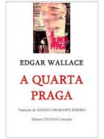 A QUARTA PRAGA - Edgar Wallace