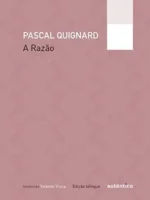 A Razão - Pascal Quignard_ Yolanda Vilela