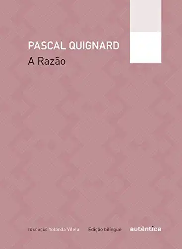 A Razão - Pascal Quignard_ Yolanda Vilela