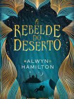 A Rebelde do Deserto - Alwyn Hamilton