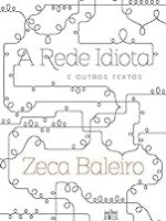 A Rede Idiota e Outros Textos - Zeca Baleiro